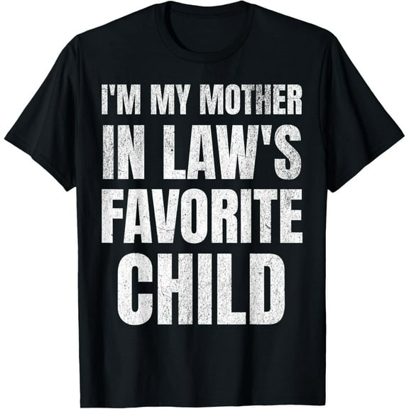 I'm My Mother In Laws Favorite Child Funny Family Parent Son T-Shirt