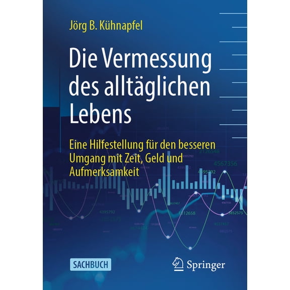 Die Vermessung Des AlltÃ¤glichen Lebens: Eine Hilfestellung FÃ¼r Den Besseren Umgang Mit Zeit, Geld Und Aufmerksamkeit, (Paperback)