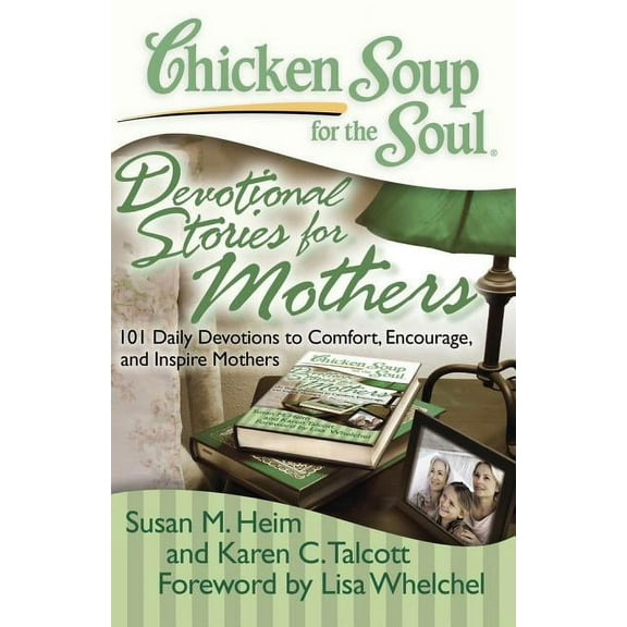 Chicken Soup for the Soul: Devotional Stories for Mothers : 101 Daily Devotions to Comfort, Encourage, and Inspire Mothers (Paperback)