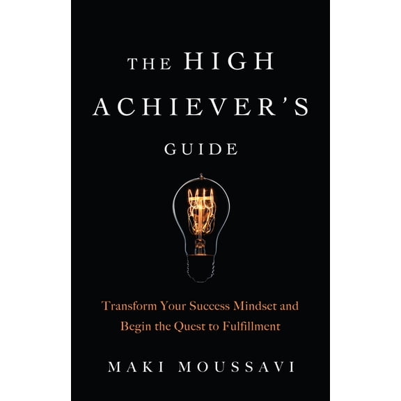 Pre-Owned The High Achiever's Guide: Transform Your Success Mindset and Begin the Quest to Fulfillment (Authentic Happiness, Job Fulfillment, Personal Transform (Paperback) 1642500216 9781642500219