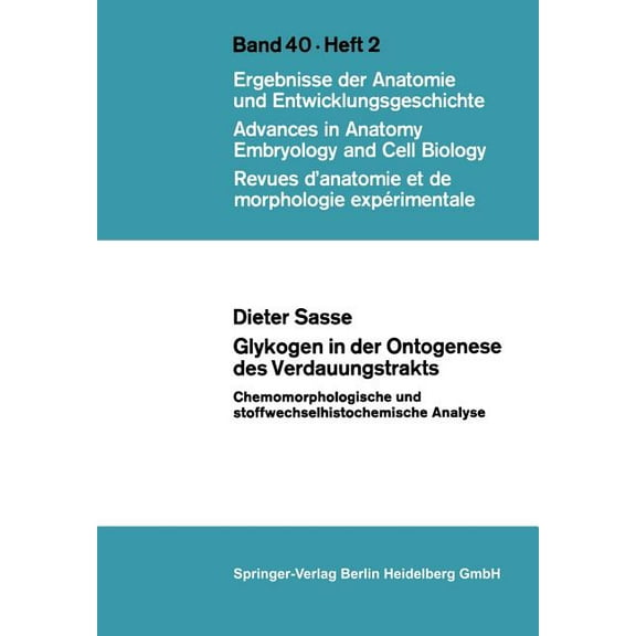 Advances in Anatomy, Embryology and Cell Glykogen in Der Ontogenese Des Verdauungstrakts: Chemomorphologische Und Stoffwechselhistochemische Analyse, Book 40, (Paperback)
