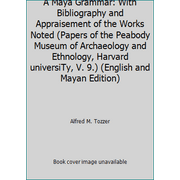 A Maya Grammar: With Bibliography and Appraisement of the Works Noted (Papers of the Peabody Museum of Archaeology and Ethnology, Harvard universiTy, V. 9.) (English and Mayan Ed... [Paperback - Used]