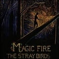 thumbnail image 1 of Pre-Owned Magic Fire (CD 0634457247529) by Stray Birds, 1 of 1