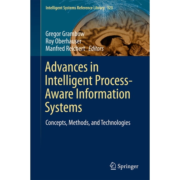 Intelligent Systems Reference Library Advances in Intelligent Process-Aware Information Systems: Concepts, Methods, and Technologies, Book 123, (Hardcover)