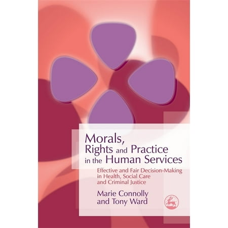 UPC: 9781843104865 | Morals  Rights and Practice in the Human Services : Effective and Fair Decision-Making in Health  Social Care and Criminal Justice (Paperback)