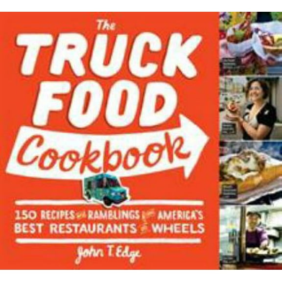 Pre-Owned The Truck Food Cookbook: 150 Recipes and Ramblings from America's Best Restaurants on Wheels (Paperback) 076115616X 9780761156161