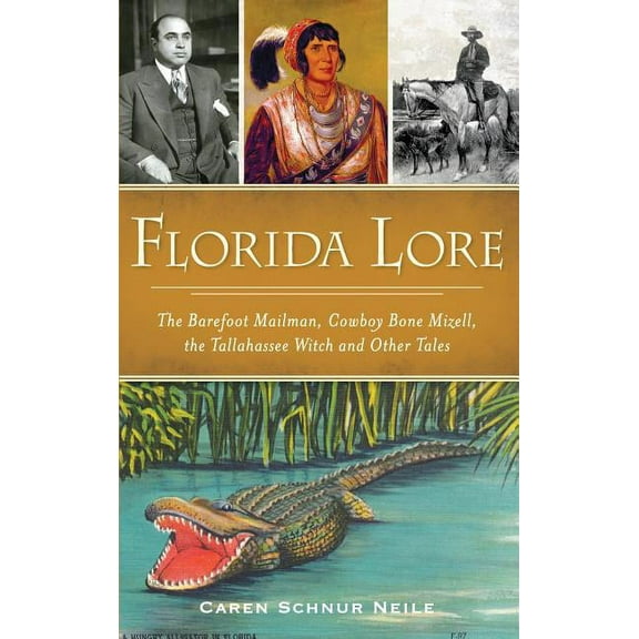Florida Lore: The Barefoot Mailman, Cowboy Bone Mizell, the Tallahassee Witch and Other Tales, (Hardcover)