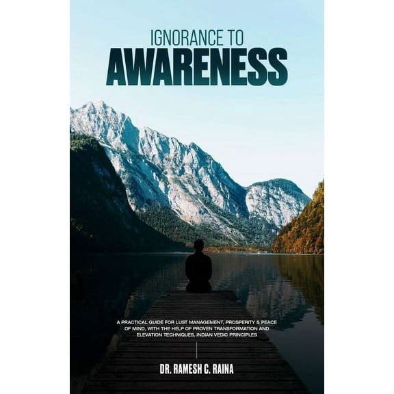 Mind Transformation and Elevation Ignorance To Awareness: A Practical Guide to Lust Management, Prosperity, & Peace of Mind with the Help of Proven Transf, Book 1, (Paperback)