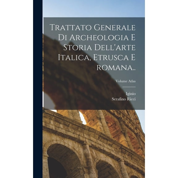 Trattato generale di archeologia e storia dell'arte italica, etrusca e romana..; Volume atlas, (Hardcover)