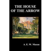 The House of the Arrow  Hardcover  1849025983 9781849025980 A. E. W. Mason