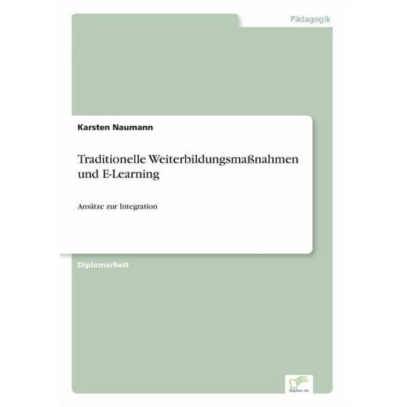 Traditionelle WeiterbildungsmaÃnahmen und E-Learning: AnsÃ¤tze zur Integration, (Paperback)