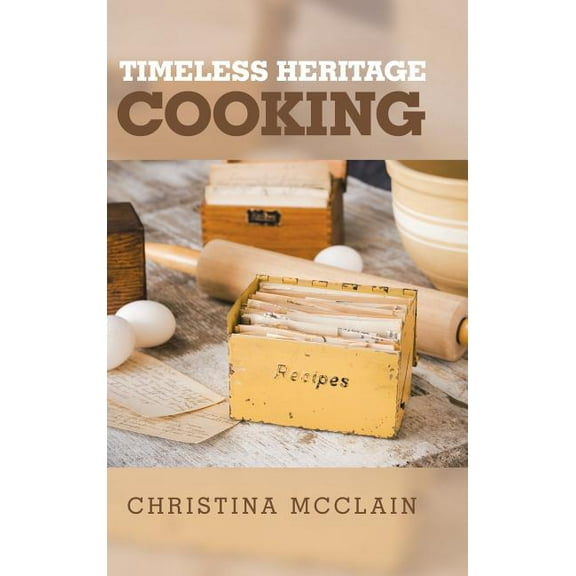 Timeless Heritage Cooking (Hardcover)