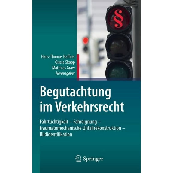 Begutachtung Im Verkehrsrecht: Fahrtüchtigkeit - Fahreignung - Traumatomechanische Unfallrekonstruktion - Bildidentifika, (Hardcover)