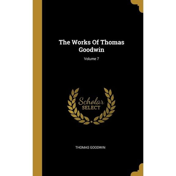 The Works Of Thomas Goodwin; Volume 7 (Hardcover)
