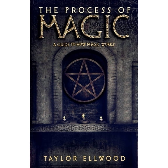 How Magic Works The Process of Magic: A Guide to How Magic Works, Book 1, (Paperback)
