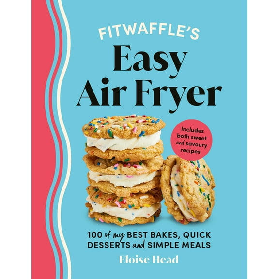 Fitwaffle's Easy Air Fryer: 100 of My Best Bakes, Quick Desserts and Simple Meals, (Hardcover)