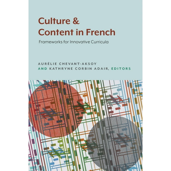Culture and Content in French: Frameworks for Innovative Curricula, (Paperback)