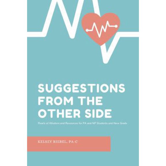 Pre-Owned Suggestions from the Other Side: Pearls of Wisdom and Resources for PA and NP Students and New Grads (Paperback) 1734234105 9781734234107