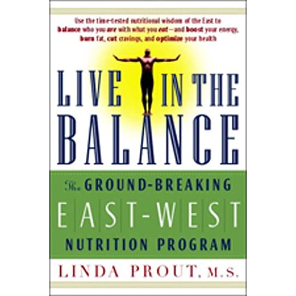 Pre-Owned Live in the Balance: The Ground-Breaking East-West Nutrition Program (Paperback) by Linda M S Prout