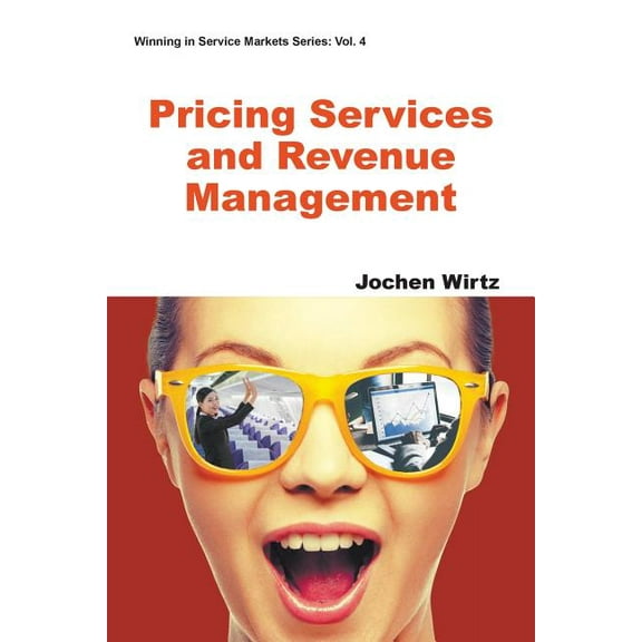 Winning in Service Markets Pricing Services and Revenue Management, Book 4, (Paperback)