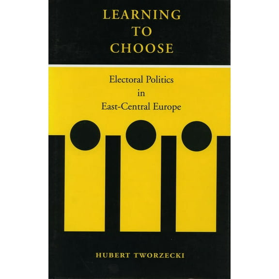 Learning to Choose: Electoral Politics in East-Central Europe, (Hardcover)