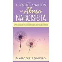 GuÃ­a de sanaciÃ³n del abuso narcisista: Â¡Sigue la guÃ­a esencial de recuperaciÃ³n de narcisistas, sana y deja atrÃ¡s una rel, (Hardcover)