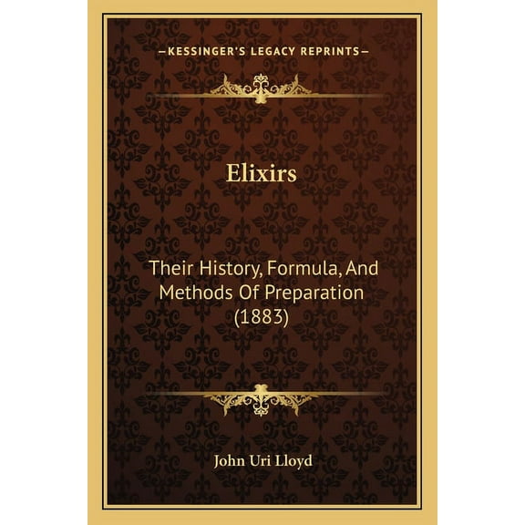 Elixirs : Their History, Formula, And Methods Of Preparation (1883) (Paperback)