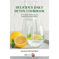 Delicious Daily Detox Cookbook: 32 Taste Bud Tantalizing and Body Harmonizing Recipes, (Paperback)