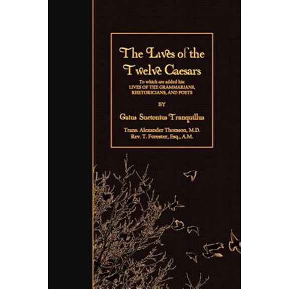 Pre-Owned Lives of the Twelve Caesars : To Which Are Added His: Lives of the Grammarians, Rhetoricians, and Poets