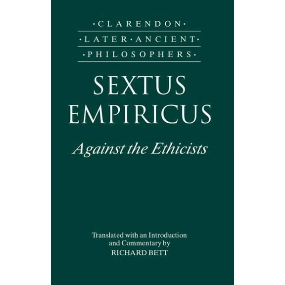 Clarendon Later Ancient Philosophers Sextus Empiricus: Against the Ethicists: (Adversus Mathematicos XI), (Hardcover)