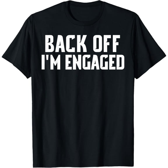 BACK OFF IM ENGAGED SHIRT FUNNY ENGAGEMENT SHIRTS T-Shirt