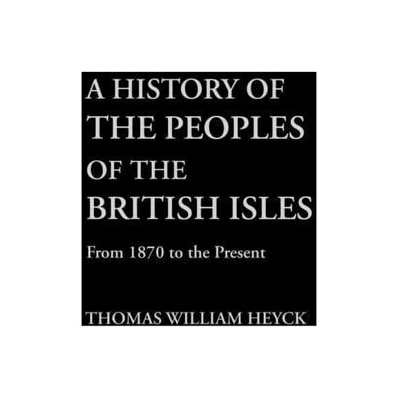 From 1914 to Present A History of the Peoples of the British Isles: From 1870 to the Present, (Hardcover)