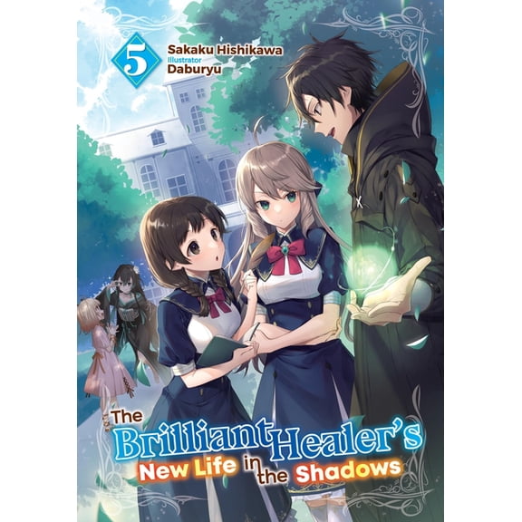 The Brilliant Healer's New Life in the S The Brilliant Healer's New Life in the Shadows: Volume 5 (Light Novel), Book 5, (Paperback)