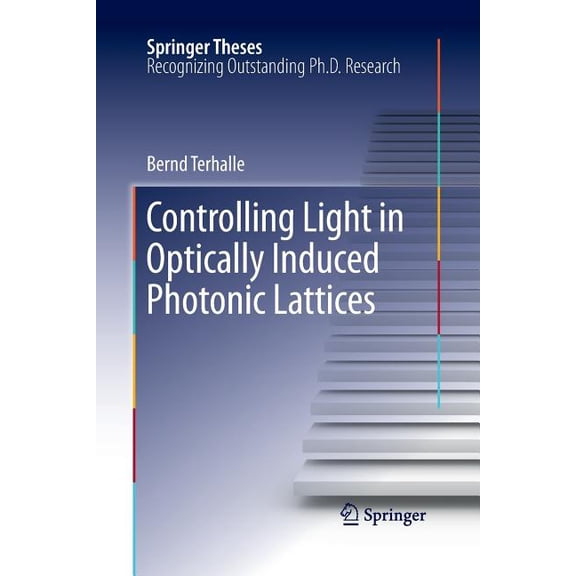 Springer Theses Controlling Light in Optically Induced Photonic Lattices, (Paperback)