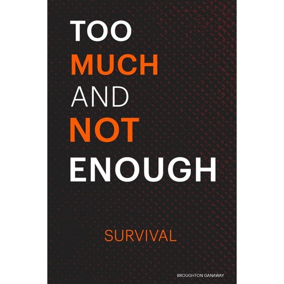Too Much and Not Enough Too Much and Not Enough: Survival, Book 1, (Paperback)