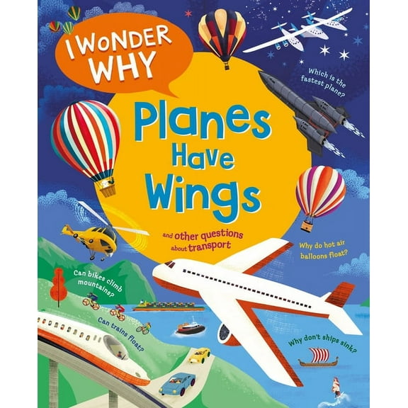 I Wonder Why I Wonder Why Planes Have Wings: And Other Questions about Transport, (Hardcover)