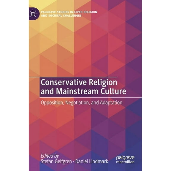 Palgrave Studies in Lived Religion and S Conservative Religion and Mainstream Culture: Opposition, Negotiation, and Adaptation, (Hardcover)