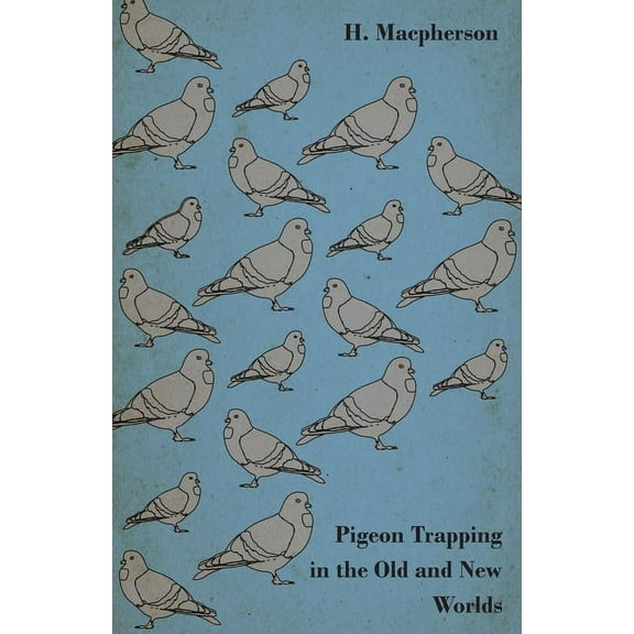 Pigeon Trapping in the Old and New Worlds, (Paperback)