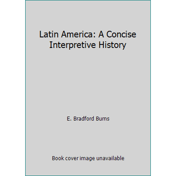 Pre-Owned Latin America: A Concise Interpretive History (Paperback) 013526782X 9780135267820