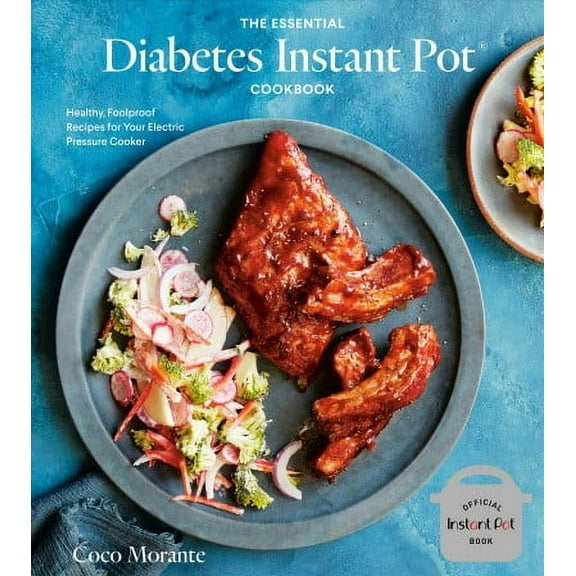The Essential Diabetes Instant Pot Cookbook: Healthy, Foolproof Recipes for Your Electric Pressure (Hardcover) by Coco Morante