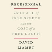 Recessional: The Death of Free Speech and the Cost of a Free Lunch (Audiobook)