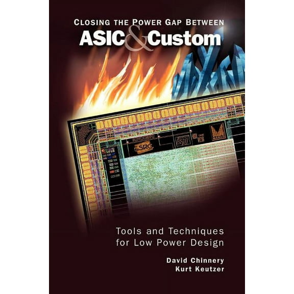 Closing the Power Gap Between ASIC & Custom: Tools and Techniques for Low Power Design, (Paperback)