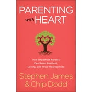 Parenting with Heart: How Imperfect Parents Can Raise Resilient, Loving, and Wise-Hearted Kids, (Paperback)