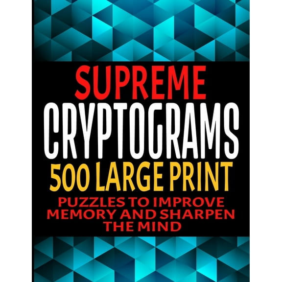 Supreme Cryptograms 500 Large Print: Puzzles to Improve Memory and Sharpen the Mind - Fun and Challenging Trivia Facts and Interesting Things in Cryptoquote Form - Hints and Solutions Included - Makes