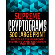 Supreme Cryptograms 500 Large Print: Puzzles to Improve Memory and Sharpen the Mind - Fun and Challenging Trivia Facts and Interesting Things in Cryptoquote Form - Hints and Solutions Included - Makes
