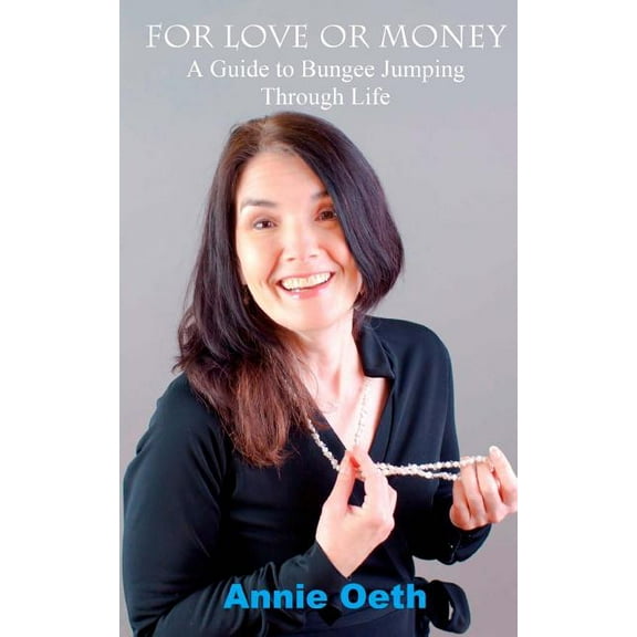 For Love or Money: A Guide to Bungee Jumping Through Life