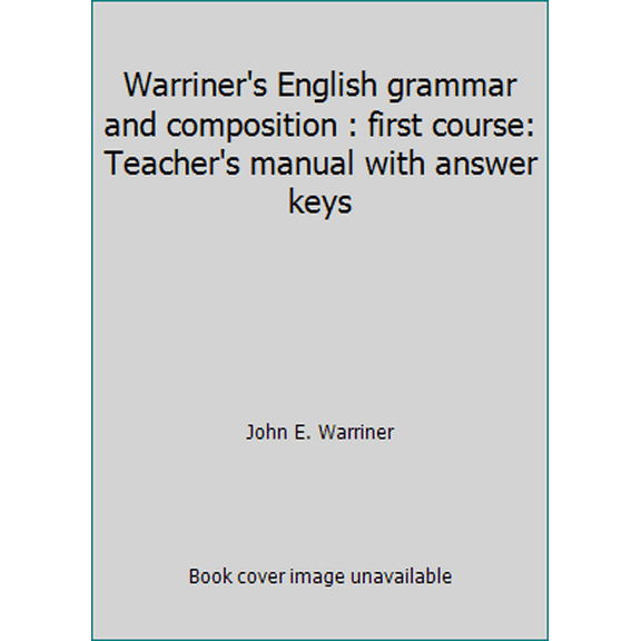 Pre-Owned Warriner's English grammar and composition : first course: Teacher's manual with answer keys (Paperback) 0153119128 9780153119125