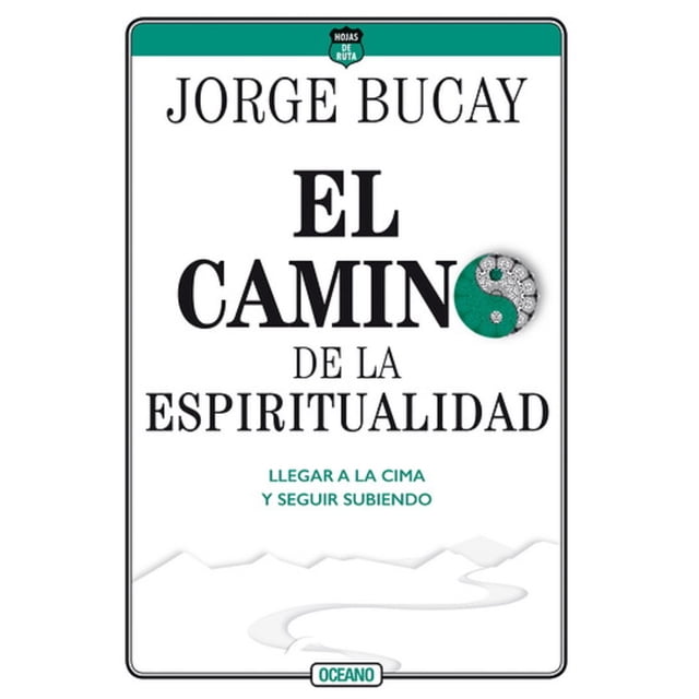 Camino de la espiritualidad. Llegar a la cima y seguir subiendo Océano JORGE BUCAY