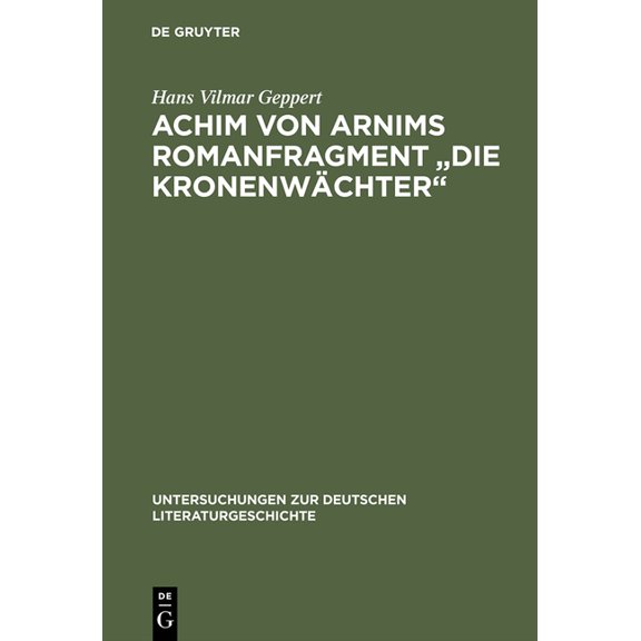 Untersuchungen Zur Deutschen Literaturge Achim Von Arnims Romanfragment "Die Kronenwachter", Book 24, (Hardcover)