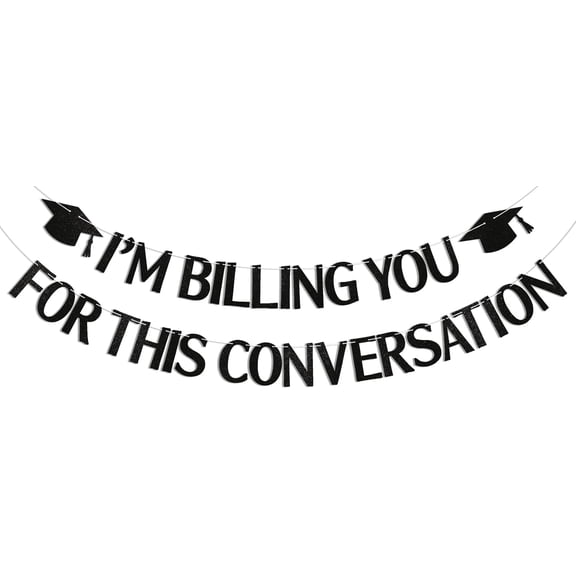 I'm Billing You for This Conversation Banner - Lawyer Graduation Party Decorations, Funny Lawyer Grad Decor, Law School Graduation Party Decoration Supply Black Glitter
